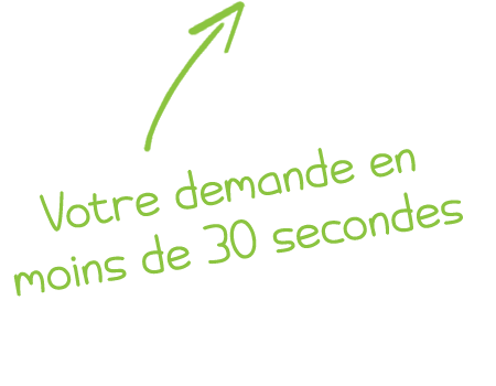 Votre demande en moins de 30 secondes